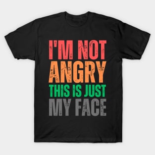 I'm Not Angry This Is Just My Face T-Shirt